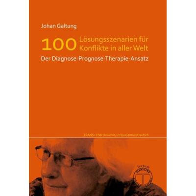 Lösungsszenarien für 100 Konflikte in aller Welt - Der Diagnose-Prognose-Therapie-Ansatz, Taschenbuch von Johan Galtung, Tectum Wissenschaftsverlag,