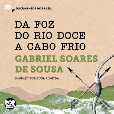 Da foz do Rio Doce a Cabo Frio: Trechos selecionados de 'Tratado descritivo do Brasil' - Gabriel Soares De Sousa, Audio, 9786554111645