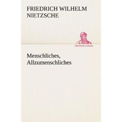 Menschliches, Allzumenschliches, Taschenbuch von Friedrich Nietzsche, Tredition, 978-3-8495-4641-0