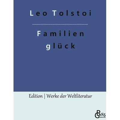 Familienglück, Gebundene Ausgabe von Leo N. Tolstoi, Gröls Verlag, 978-3-9882845-1-8