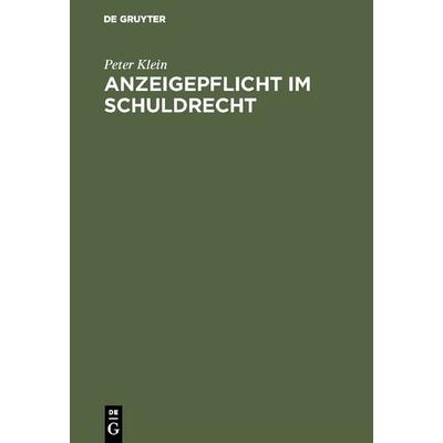 Anzeigepflicht im Schuldrecht, Gebundene Ausgabe von Peter Klein, De Gruyter, 978-3-11-116619-3