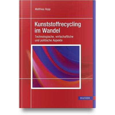 Kunststoffrecycling im Wandel, Gebundene Ausgabe von Matthias Hopp, Carl Hanser, 978-3-446-48418-4