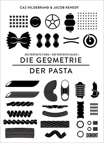 Caz Hildebrand - DIE GEOMETRIE DER PASTA: Die perfekte Form und die perfekte Sauce gleich das perfekte Essen - Preis vom 13.10.2026 11:25:28 h