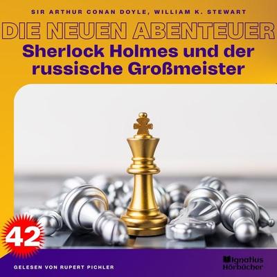 Sherlock Holmes und der russische Großmeister (Die neuen Abenteuer, Folge 42) - Arthur Conan Doyle,William K. Stewart, Audio, 9783991741244