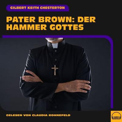 Pater Brown: Der Hammer Gottes - Gilbert Keith Chesterton, Audio, 9783711904331