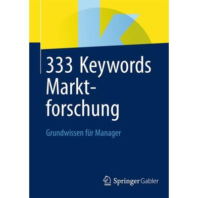 333 Keywords Marktforschung, Taschenbuch von , Springer Fachmedien Wiesbaden GmbH, 978-3-658-03540-2
