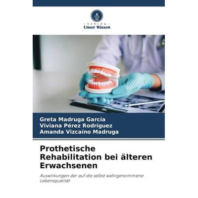 Prothetische Rehabilitation bei älteren Erwachsenen, Taschenbuch von Greta Madruga García,Viviana Pérez Rodríguez,Amanda Vizcaíno Madruga, Verlag