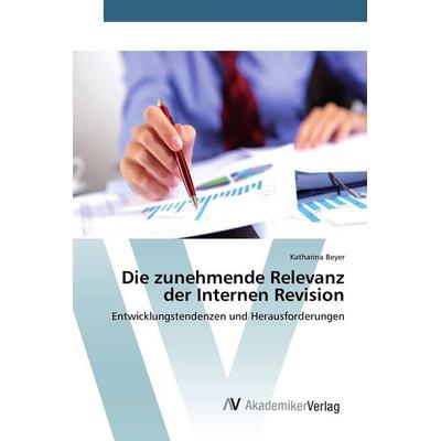 Die zunehmende Relevanz der Internen Revision, Taschenbuch von Katharina Beyer, AV Akademikerverlag, 978-3-639-87983-4