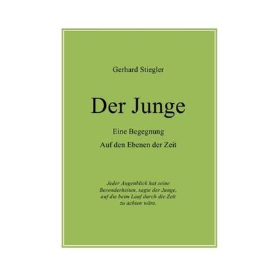 Der Junge, Taschenbuch von Gerhard Stiegler, Epubli, 978-3-8442-6907-9