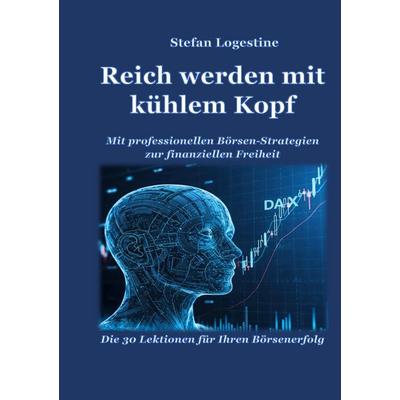 Reich werden mit kühlem Kopf, Taschenbuch von Stefan Logestine, BoD – Books on Demand, 978-3-8192-2693-9