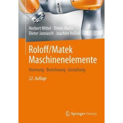 Roloff/Matek Maschinenelemente, Gebundene Ausgabe von Herbert Wittel,Dieter Muhs,Dieter Jannasch,Joachim Vossiek, Springer Fachmedien Wiesbaden GmbH