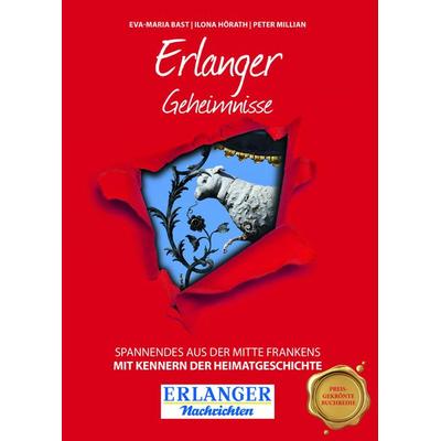 Erlanger Geheimnisse, Gebundene Ausgabe von Eva-Maria Bast,Ilona Hörath,Peter Millian, Bast Medien GmbH