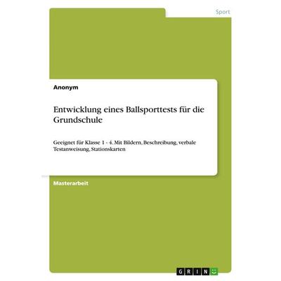 Entwicklung eines Ballsporttests für die Grundschule, Taschenbuch von Anonym, GRIN, 978-3-668-12915-3