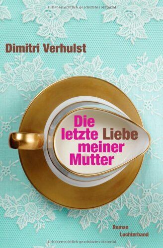 Dimitri Verhulst - Die letzte Liebe meiner Mutter: Roman - Preis vom 16.10.2026 11:41:07 h