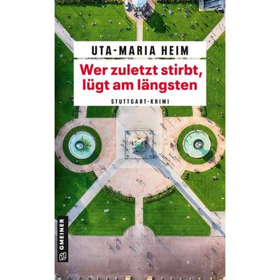 Wer zuletzt stirbt, lügt am längsten, Taschenbuch von Uta-Maria Heim, Gmeiner-Verlag, 978-3-8392-8074-4