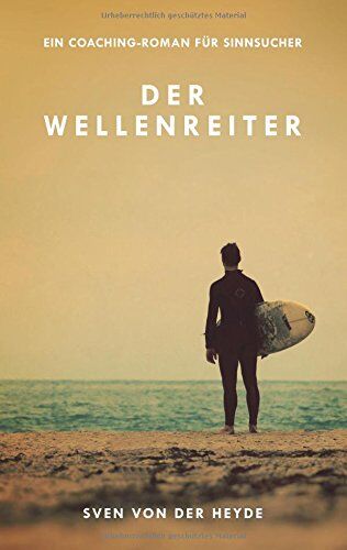 Sven von der Heyde - Der Wellenreiter: Ein Coaching-Roman für Sinnsucher - Preis vom 11.10.2026 03:10:56 h
