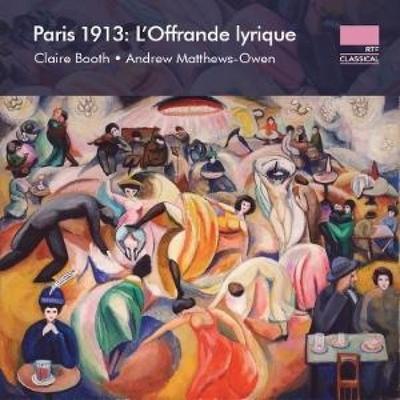 Paris 1913: L'Offrande lyrique - Claire Booth,Andrew Matthews-Owen, CD