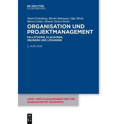 Organisation und Projektmanagement, Taschenbuch von Timm Eichenberg,Martin Hahmann,Olga Hördt,Maren Luther,Thomas Stelzer-Rothe, De Gruyter