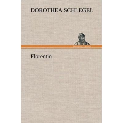 Florentin, Gebundene Ausgabe von Dorothea Schlegel, Tredition, 978-3-8472-6621-1