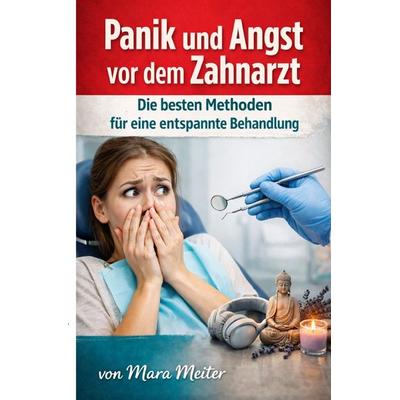 Panik und Angst vor dem Zahnarzt, Taschenbuch von Mara Meiter, Epubli, 978-3-565-28287-6