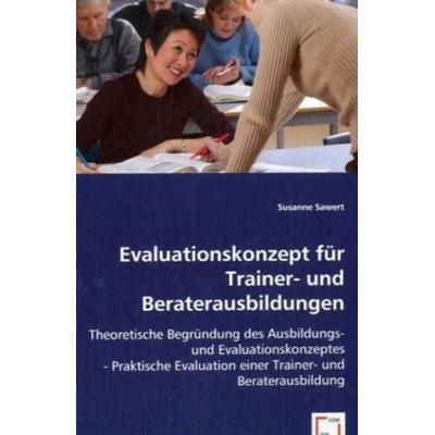 Sawert, S: Evaluationskonzept für Trainer- und Beraterausbil, Taschenbuch von Susanne Sawert, VDM, 978-3-639-01801-1