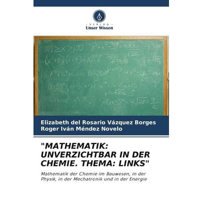 'mathematik: Unverzichtbar in der Chemie. Thema: Links'; Taschenbuch von Elizabeth del Rosario Vázquez Borges,Roger Iván Méndez Novelo, Verlag Unser