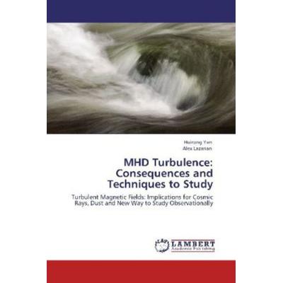 Yan, H: MHD Turbulence: Consequences and Techniques to Study, Taschenbuch von Huirong Yan,Alex Lazarian, LAP LAMBERT Academic Publishing,