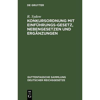 Konkursordnung mit Einführungsgesetz, Nebengesetzen und Ergänzungen, Gebundene Ausgabe von R. Sydow, De Gruyter Oldenbourg, 978-3-11-243705-6