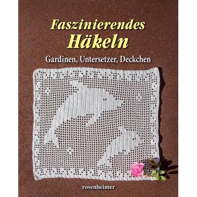 Faszinierendes Häkeln, Gebundene Ausgabe von , Rosenheimer Verlagshaus, 978-3-475-54909-0