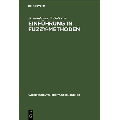 Einführung ın FUZZY-Methoden, Gebundene Ausgabe von H. Bandemer,S. Gottwald, De Gruyter, 978-3-11-259085-0