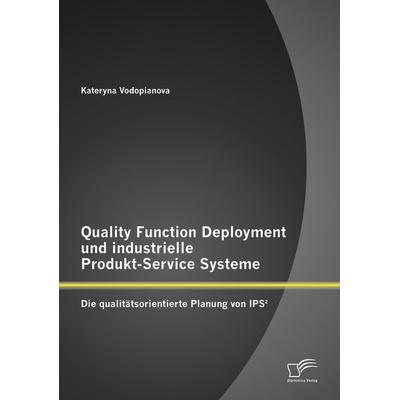 Quality Function Deployment und industrielle Produkt-Service Systeme: Die qualitätsorientierte Planung von IPS², Taschenbuch von Kateryna Vodopianova,