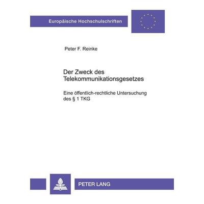 Der Zweck des Telekommunikationsgesetzes, Taschenbuch von Peter Florian Reinke, Peter Lang GmbH, Internationaler Verlag der Wissenschaften,
