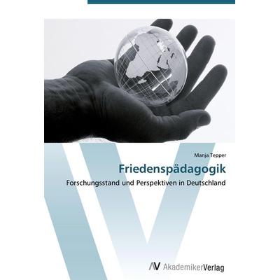 Friedenspädagogik, Taschenbuch von Manja Tepper, AV Akademikerverlag, 978-3-639-43415-6