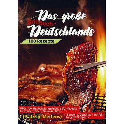 Das große Grillbuch Deutschlands, Taschenbuch von Isabelle Mertens, Bookmundo, 978-94-038-3934-9