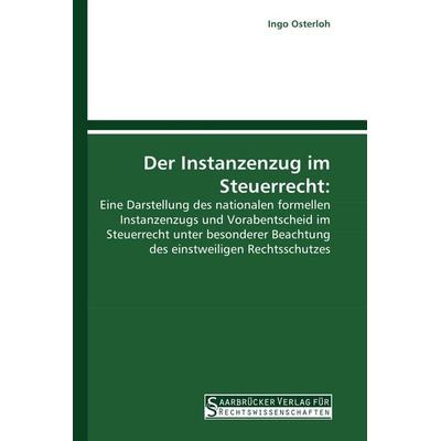Der Instanzenzug im Steuerrecht:, Taschenbuch von Ingo Osterloh, Saarbrücker Verlag für Rechtswissenschaften, 978-3-86194-086-9