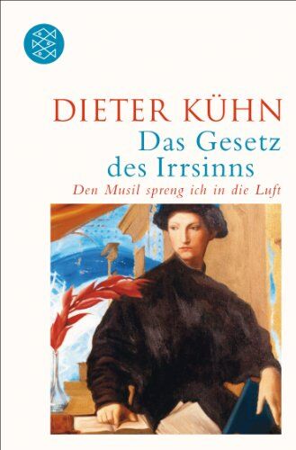 Dieter Kühn - Das Gesetz des Irrsinns: Und den Musil spreng ich in die Luft - Preis vom 09.10.2026 07:28:09 h