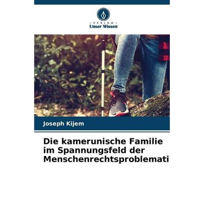 Die kamerunische Familie im Spannungsfeld der Menschenrechtsproblematik, Taschenbuch von Joseph Kijem, Verlag Unser Wissen, 978-620-0-69417-1