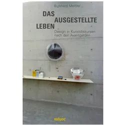 Das ausgestellte Leben. Design in Kunstdiskursen nach den Avantgarden, Fachbücher von Burkhard Meltzer