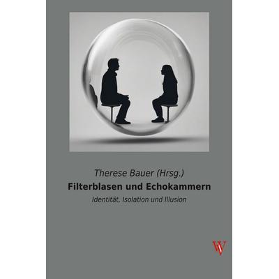 Filterblasen und Echokammern, Taschenbuch von Therese Bauer (Hrsg., Vienna Academic Press, 978-3-99061-042-8
