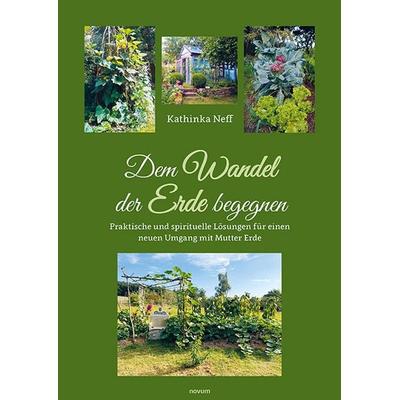 Dem Wandel der Erde begegnen, Gebundene Ausgabe von Kathinka Neff, Novum Verlag, 978-3-99130-986-4