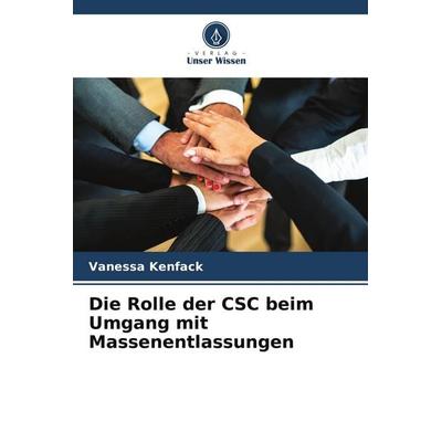 Die Rolle der CSC beim Umgang mit Massenentlassungen, Taschenbuch von Vanessa Kenfack, Verlag Unser Wissen, 978-620-9-76256-7