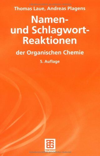 Thomas Laue - Namen- und Schlagwort-Reaktionen der Organischen Chemie (Teubner Studienbücher Chemie) - Preis vom 09.10.2026 07:28:09 h