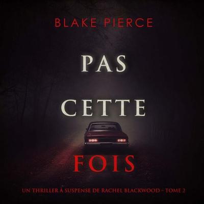 Pas cette fois (Un thriller à suspense de Rachel Blackwood – Tome 2) - Blake Pierce, Audio, 9798341580930
