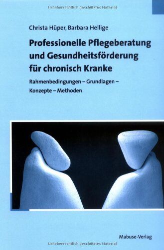 Barbara Hellige - Professionelle Pflegeberatung und Gesundheitsförderung für chronisch Kranke: Rahmenbedingungen - Grundlagen - Konzepte - Methoden - Preis vom 02.10.2026 23:42:20 h