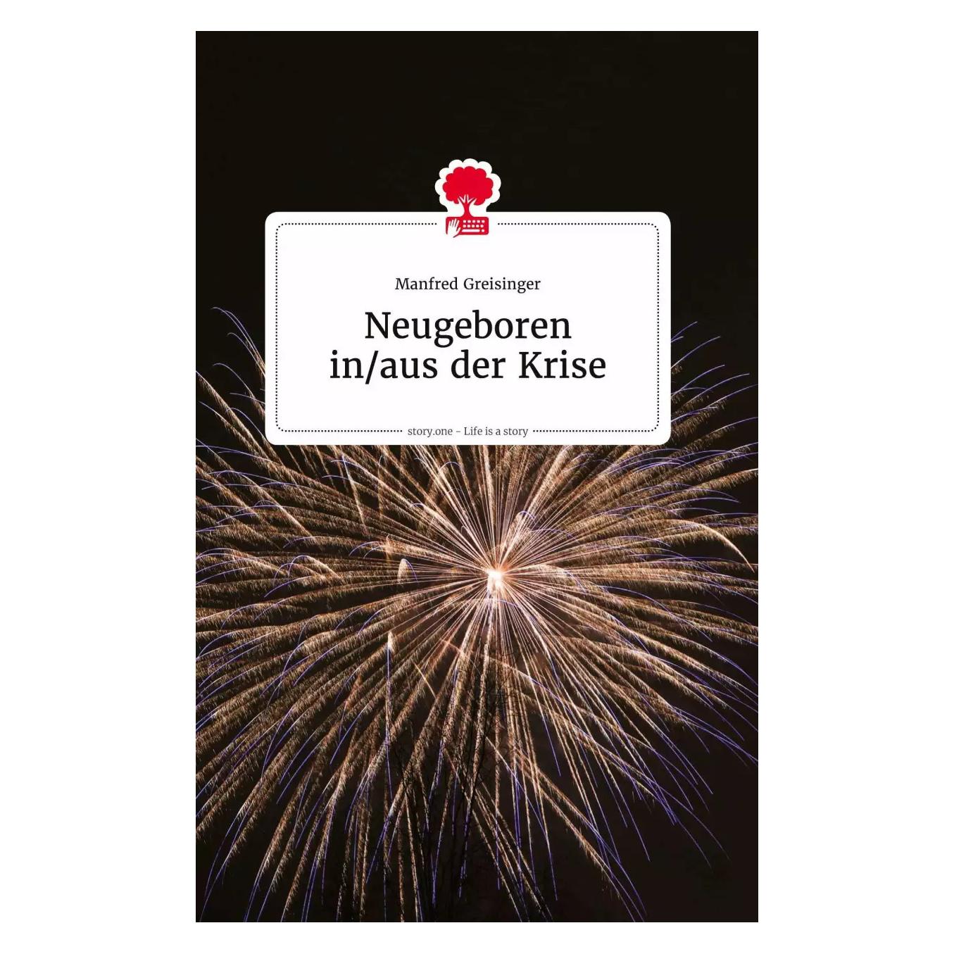 Story.one Neugeboren in/aus der Krise. Life is a Story - (Deutsch, Hardcover, Manfred Greisinger) (9783710804458)
