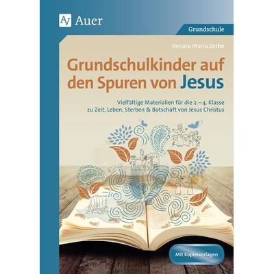 Grundschulkinder auf den Spuren von Jesus, Geheftet von Renate Zerbe, Auer Verlag in der AAP Lehrerwelt GmbH, 978-3-403-08115-9