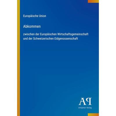 Abkommen, Taschenbuch von Europäische Union, Antiphon Verlag, 978-3-387-92695-8