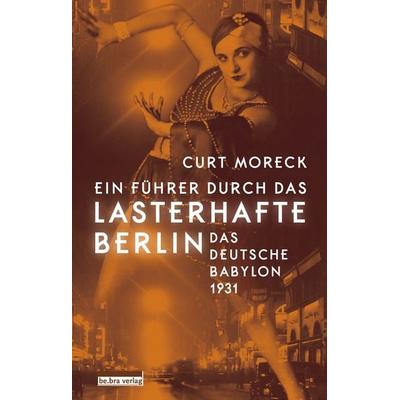 Ein Führer durch das lasterhafte Berlin, Gebundene Ausgabe von Curt Moreck, Bebra verlag, 978-3-89809-149-7
