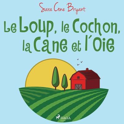 Le Loup, le Cochon, la Cane et l'Oie - Sara Cone Bryant, Audio, 9788726216387