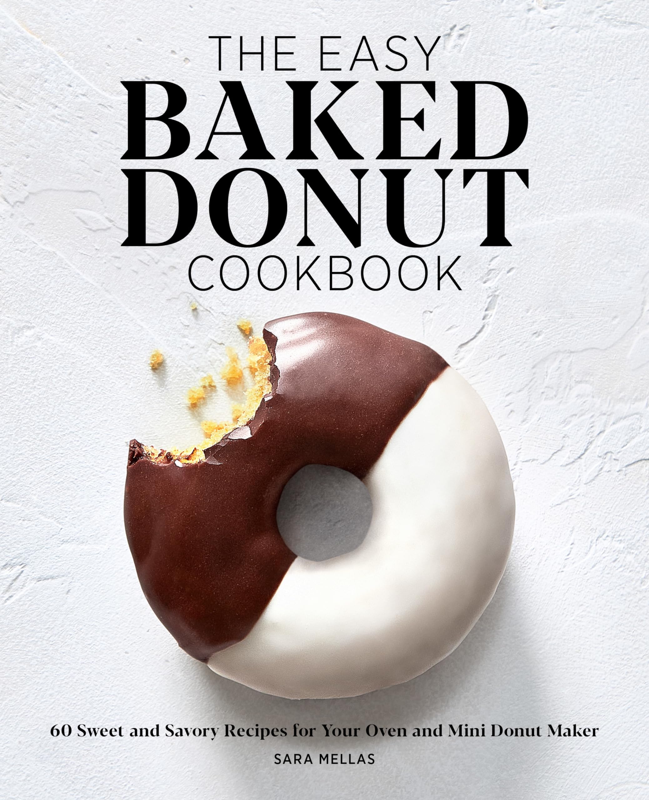 Sara Mellas - The Easy Baked Donut Cookbook: 60 Sweet and Savory Recipes for Your Oven and Mini Donut Maker - Preis vom 30.09.2026 09:01:18 h